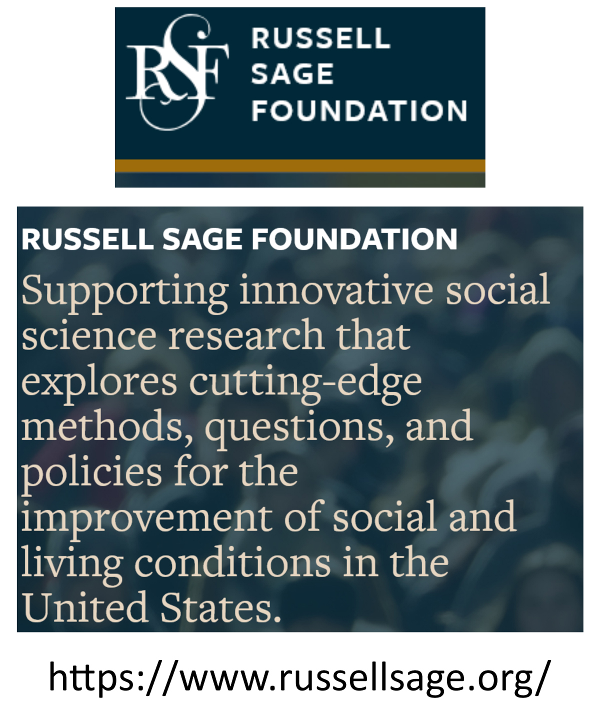 Russell Sage Foundation - Supporting innovative social science research that explores cutting-edge methods, questions, and policies for the improvement of social and living conditions in the United States.