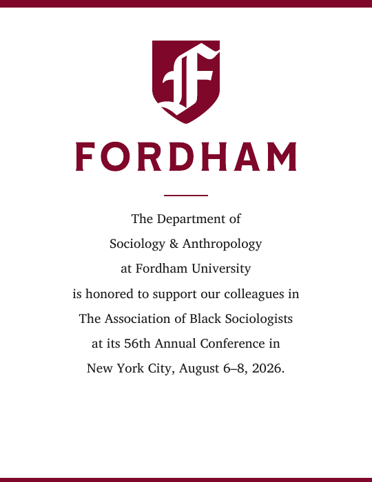 The Department of Sociology & Anthropology at Fordham University is honored to support our colleagues in The Association of Black Sociologists at its 56th Annual Conference in New York City, August 6-8, 2026.
