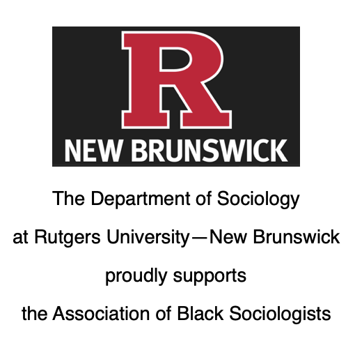 The Department of Sociology at Rutgers University—New Brunswick proudly supports the Association of Black Sociologists