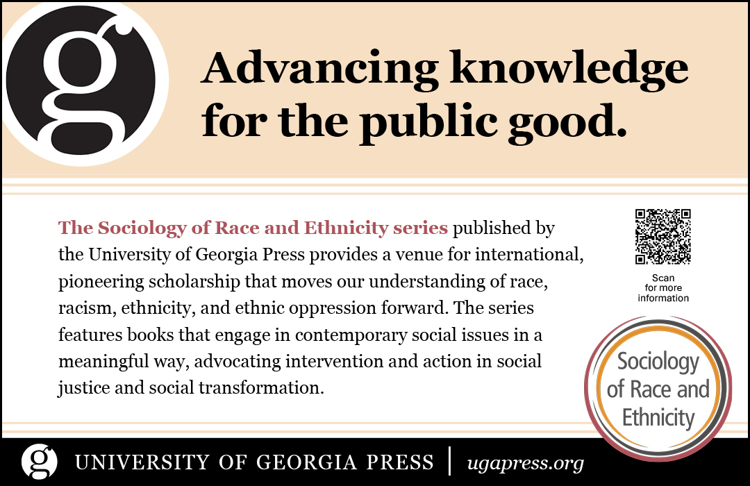 The Sociology of Race and Ethnicity series published by the University of Georgia Press provides a venue for international, pioneering scholarship that moves our understanding of race, racism, ethnicity, and ethnic oppression forward.